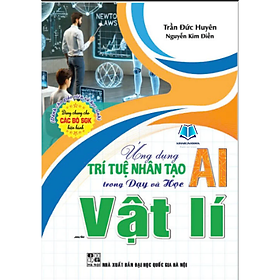 Sách - Ứng dụng trí tuệ nhân tạo AI trong dạy và học môn Vật lí (Dành cho giáo viên và học sinh)