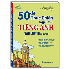 50 Đề Thực Chiến Luyện Thi Tiếng Anh Vào Lớp 10 (Có đáp án)