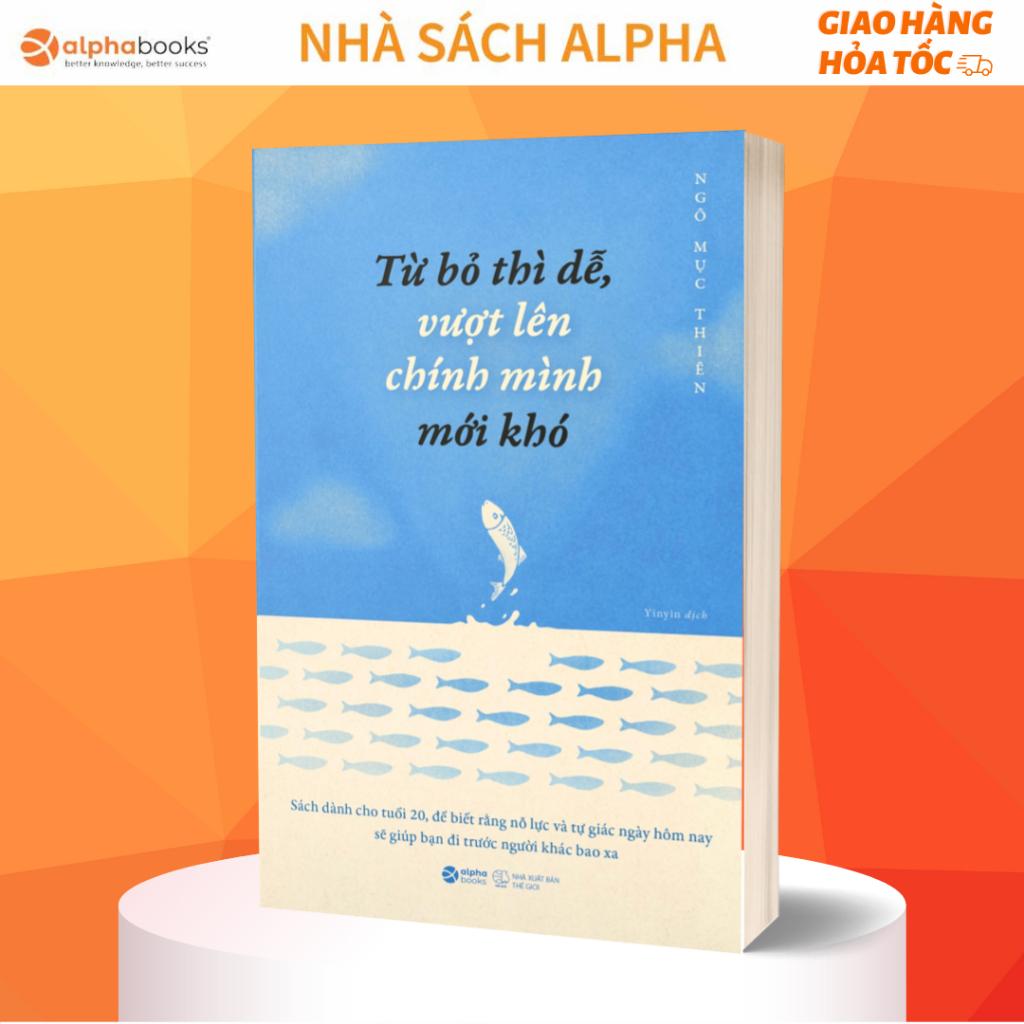 Sách Dành Cho Tuổi 20 - Từ Bỏ Thì Dễ, Vượt Lên Chính Mình Mới Khó - Bản Quyền