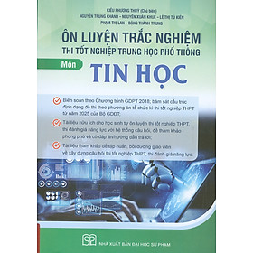 Ôn Luyện Trắc Nghiệm Thi Tốt Nghiệp Trung Học Phổ Thông (năm 2025) Môn Tin Học - Kiều Phương Thuỳ chủ biên, Nguyễn Trung Khánh, Nguyễn Xuân Khuê, Lê Thị Tú Kiên, Phạm Thị Lan…