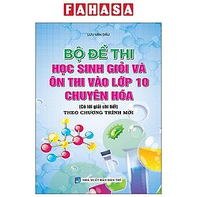 Sách - Bộ Đề Thi Học Sinh Giỏi Và Ôn Thi Vào Lớp 10 Chuyên Hóa