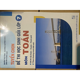 Tuyển chọn đề thi học sinh giỏi toán 7 (2023)