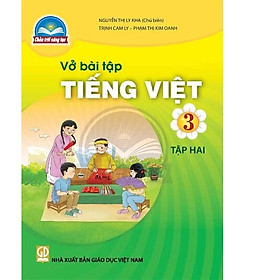 Sách Vở bài tập Tiếng Việt 3- tập hai- Chân Trời Sáng Tạo (Kèm Nilon bọc Sách)