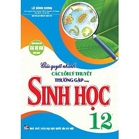 Giải Quyết Nhanh Các Lỗi Lý Thuyết Thường Gặp Trong Sinh Học 12 ( luyện thi THPT)