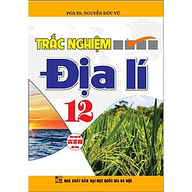 Sách - Trắc Nghiệm Địa Lí Lớp 12 - Dùng Chung Các Bộ SGK Hiện Hành - Hồng Ân