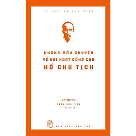 Di Sản Hồ Chí Minh - Những Mẩu Chuyện Về Đời Hoạt Động Của Chủ Tịch Hồ Chí Minh - Bản Quyền