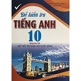 Đề Kiểm Tra Tiếng Anh 10 (Dùng Kèm Global Success)