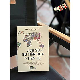 LỊCH SỬ VÀ SỰ TIẾN HÓA CỦA TIỀN TỆ - Nik Bhatia – Thảo Hà dịch - 1980 Books