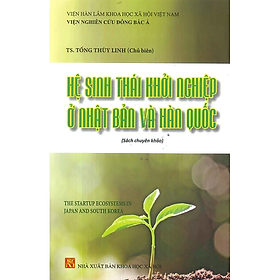 Sách - Hệ Sinh Thái Khởi Nghiệp Ở Nhật Bản Và Hàn Quốc (Sách chuyên khảo)