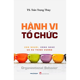 Sách Hành Vi Tổ Chức Con Người, Công Nghệ Và Sự Thịnh Vượng ( KT)