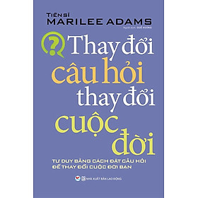 Thay Đổi Câu Hỏi Thay Đổi Cuộc Đời (Tái bản năm 2021)