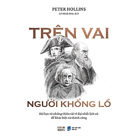 Trên Vai Người Khổng Lồ - Bài Học Từ Những Thiên Tài Vĩ Đại Nhất Lịch Sử Để Khác Biệt Và Thành Công - Bản Quyền