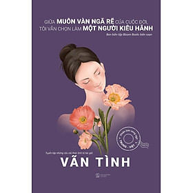 Giữa Muôn Vàn Ngã Rẽ Của Cuộc Đời, Tôi Vẫn Chọn Làm Một Người Kiêu Hãnh (Phiên Bản Song Ngữ Việt - Trung)
