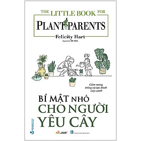 The Little Book For Plant Parents - Bí Mật Nhỏ Cho Người Yêu Cây - VL 