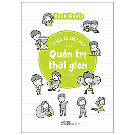Sách Rèn Luyện Kỹ Mềm Cho Trẻ: Tự Lập Từ Tiểu Học - Quản Trị Thời Gian