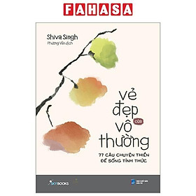 Sách - Vẻ Đẹp Của Vô Thường - 77 Câu Chuyện Thiền Để Sống Tỉnh Thức