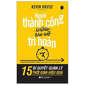 Người Thành Công Không Bao Giờ Trì Hoãn