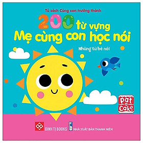 Sách 200 Từ Vựng Mẹ Cùng Con Học Nói - Những Từ Bé Nói
