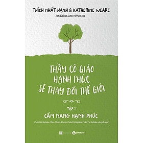 Thầy Cô Giáo Hạnh Phúc Sẽ Thay Đổi Thế Giới – Tập 1: Cẩm Nang Hạnh Phúc