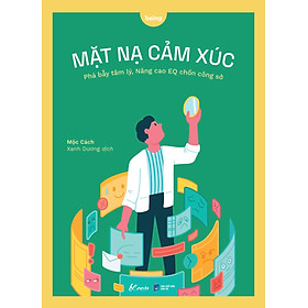 	Mặt Nạ Cảm Xúc - Phá Bẫy Tâm Lý, Nâng Cao EQ Chốn Công Sở _AZ