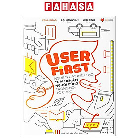 User First - Nghệ Thuật Kiến Tạo Trải Nghiệm Người Dùng Trong Mọi Tổ Chức Của Paul Boag