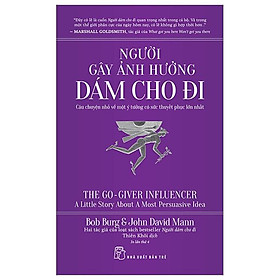 Người Gây Ảnh Hưởng - Dám Cho Đi - Câu Chuyện Nhỏ Về Một Ý Tưởng Có Sức Thuyết Phục Lớn Nhất (Tái Bản 2024)