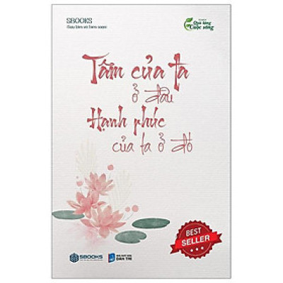Tâm Của Ta Ở Đâu Hạnh Phúc Của Ta Ở Đó (Tái Bản 2023)
