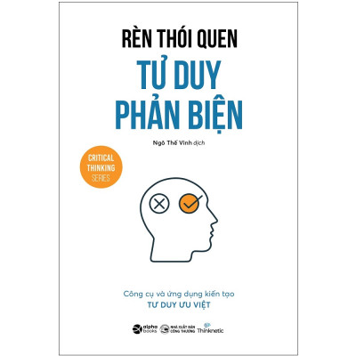 Sách - Rèn Thói Quen Tư Duy Phản Biện (Critical Thinking Series)