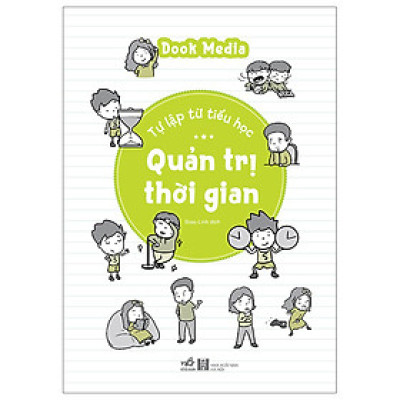 Sách Rèn Luyện Kỹ Mềm Cho Trẻ: Tự Lập Từ Tiểu Học - Quản Trị Thời Gian