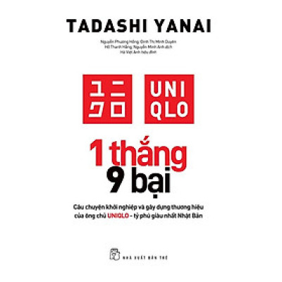Sách 1 Thắng 9 Bại - Câu Chuyện Khởi Nghiệp Và Gây Dựng Thương Hiệu Của Ông Chủ UNQLO - tỷ phú giàu nhất Nhật Bản