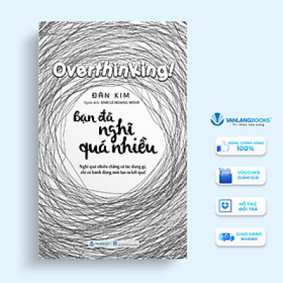 Bạn Đã Nghĩ Quá Nhiều - Vanlangbooks