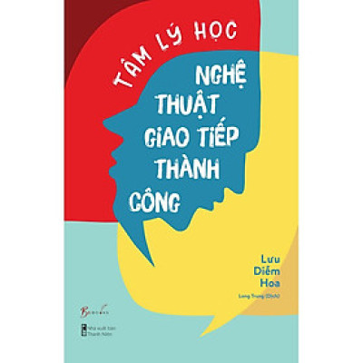 Cuốn sách: Tâm Lý Học Nghệ Thuật Giao Tiếp Thành Công