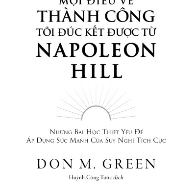 Mọi Điều Về Thành Công Tôi Đúc Kết Được Từ Napoleon Hill