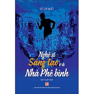 Nghệ Sĩ Sáng Tạo Và Nhà Phê Bình - Tập Truyện Ngắn