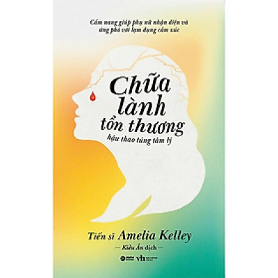 Chữa Lành Tổn Thương Hậu Thao Túng Tâm Lý - Amelia Kelley - Nhà Xuất Bản Hội Văn Học