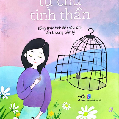 Tự Chủ Tinh Thần - Sống Thức Tỉnh Để Chữa Lành Tổn Thương Tâm Lý