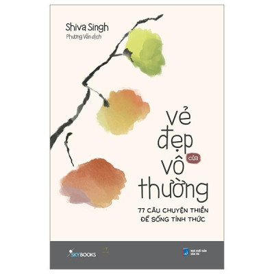 Sách - Vẻ Đẹp Của Vô Thường - 77 Câu Chuyện Thiền Để Sống Tỉnh Thức