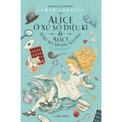 Sách - Alice Ở Xứ Sở Diệu Kì Và Alice Ở Xứ Sở Trong Gương (Bìa mềm, khổ 16 x 24 cm) - Đông A