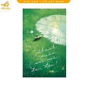 Sách - Thanh xuân, sao mà đau đớn! (Nhã Nam HCM)