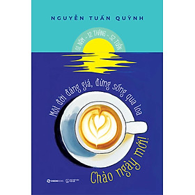 Chào Ngày Mới - Một Đời Đáng Giá Đừng Sống Qua Loa - SGB