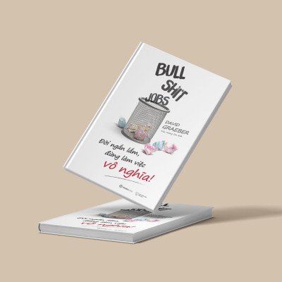 Bullshit Jobs: Đời ngắn lắm, đừng làm việc vô nghĩa! (A Theory) - Tác giả: David Graeber -  bài kiểm tra đầy kịch tính, kích thích tư duy về cuộc sống lao động của chúng ta