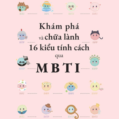 Khám Phá Và Chữa Lành 16 Kiểu Tính Cách Qua MBTI