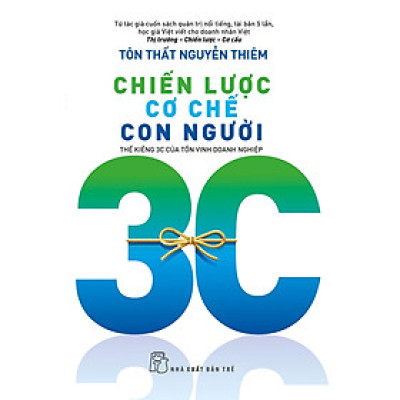 Chiến lược - Cơ chế - Con người: Thế kiềng 3C của tồn vinh doanh nghiệp