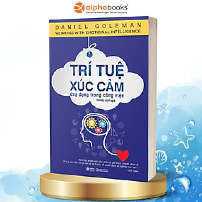 Cuốn Sách Giúp Bạn Hiểu Rõ Về Tầm Quan Trọng Của Trí Tuệ Xúc Cảm (EQ) Và Chỉ Ra Cách Thức Để Nuôi Dưỡng, Phát Triển Chúng: Trí Tuệ Xúc Cảm Ứng Dụng Trong Công Việc