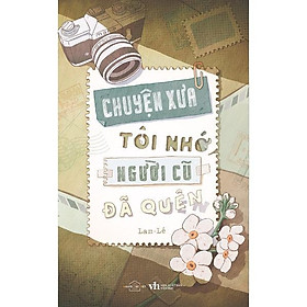 Sách - Chuyện Xưa Tôi Nhớ, Người Cũ Đã Quên - Lam - Lê - AZ Việt Nam