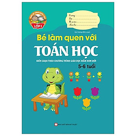 Giúp Bé Vững Bước Vào Lớp 1 - Bé Làm Quen Với Toán Học (5-6 Tuổi) (Tái Bản 2024)