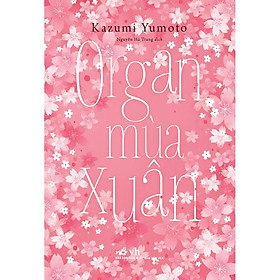 Sách Organ mùa xuân (TB 2021) - Nhã Nam - BẢN QUYỀN