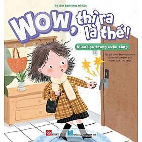 WOW, Thì Ra Là Thế! - Khoa Học Trong Cuộc Sống