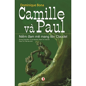 Sách - Camille và Paul - Niềm đam mê mang tên Claudel