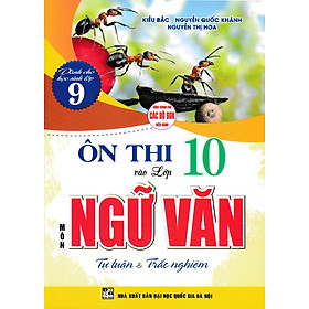 Ôn Thi Vào Lớp 10 Môn Ngữ Văn - Tự Luận Và Trắc Nghiệm (Dùng Chung Cho Các Bộ SGK Hiện Hành) (HA)